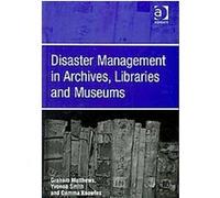 Disaster Management in Archives, Libraries and Museums Gemma Knowles, Graham Matthews, Yvonne Smith (Auteur)
