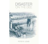Disaster On The Dee: The Collapse Of The Dee Bridge, 1847