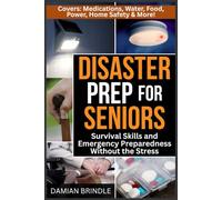 Disaster Prep for Seniors: Survival Skills and Emergency Preparedness Without the Stress: Practical, Step-by-Step Readiness Using the Older Adult Preparedness Protocol