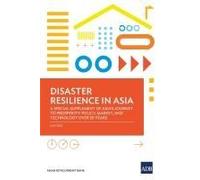 Disaster Resilience In Asia-A Special Supplement 0f Asia's Journey To Prosperity
