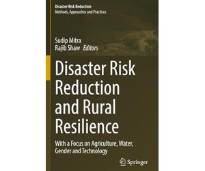 Disaster Risk Reduction and Rural Resilience: With a Focus on Agriculture, Water, Gender and Technology