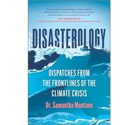 Disasterology: Dispatches from the Frontlines of the Climate Crisis