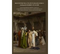 DISAVVENTURE NELLA VITA DI UNA RAGAZZA SCHIAVA: autobiografia, preceduta dai saggi: LE SCHIAVE ORIENTALI A FIRENZE NEI SECOLI XIV E XV - IN ITALIA - SCHIAVI E SCHIAVE NEI MONASTERI ecc.