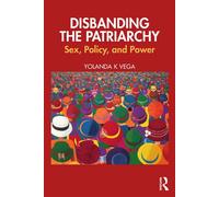 Disbanding the Patriarchy Sex, Policy, and Power - Yolanda K Vega - Routledge - ebook (ePub) - Livre