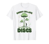 Disc Golf Désolé, Je suis en Retard, The Woods a gardé Mes disques T-Shirt