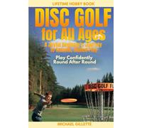 DISC GOLF FOR ALL AGES A Joyful Beginners Journey to Smooth, Skilled Play: PLAY CONFIDENTLY, ROUND AFTER ROUND, ONE THROW AT A TIME