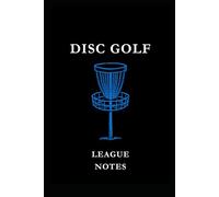 Disc Golf League Notes: Blue: Disc Golf League Notes Notebook: Track Scores, Record Weekly Results, Analyze Performance & Improve Your Competitive Game