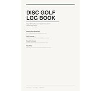 Disc Golf Log Book: Track Every Round, Analyze Your Game and Lower Your Score - Hole-by-Hole Stats, Bag Setup and Performance Tracker for Serious Players