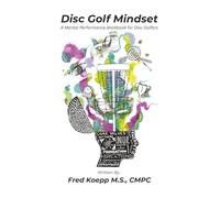 Disc Golf Mindset: A Mental Performance Workbook for Disc Golfers
