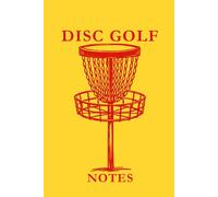 Disc Golf Notes: Yellow and Red: Disc Golf Notes Notebook: Track Scores, Improve Your Throws, Record Course Strategies & Build Consistency One Round at a Time