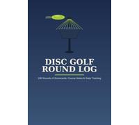 Disc Golf Round Log & Scorecard Book: 100 Rounds of Scorecards, Course Notes & Stats Tracking