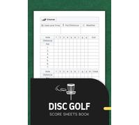 Disc Golf Score Sheets Book: Scorecard Log for Tracking Holes, Pars, Weather and Game Stats | 100 Games