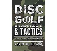 DISC GOLF STRATEGY & TACTICS: A Zen Disc Golf Field Manual