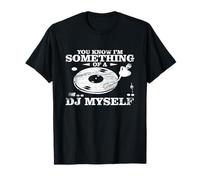Disc Jockey Clothing - You Know I'm Something of a DJ Myself T-Shirt