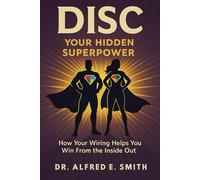 DISC Your Hidden Superpower: How Your Wiring Helps You Win From the Inside Out