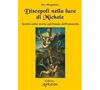 Discepoli Nella Luce Di Michele. Scritti Sulla Storia Spirituale Dell'umanità