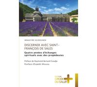DISCERNER AVEC SAINT-FRANÇOIS DE SALES: Quatre années d’échanges spirituels avec des propédeutes Préface de Raymond Bernard Goudjo Postface d'Expédit Allossou