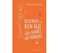 Discerner pour bien agir avec saint Ignace et le pape François
