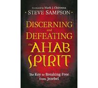 Discerning and Defeating the Ahab Spirit: The Key To Breaking Free From Jezebel