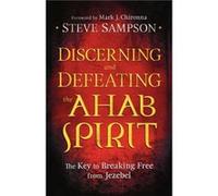 Discerning and Defeating the Ahab Spirit The Key to Breaking Free from Jezebel by Mark Chironna Sampson, Steve (Auteur)