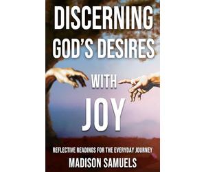 Discerning God's Desires with Joy: Reflective Readings for Your Journey of Faith