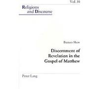 Discernment of Revelation in the Gospel of Matthew, Religions and Discourse Frances Shaw (Auteur)