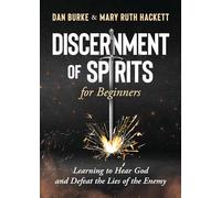 Discernment of Spirits for Beginners: Learning to Hear God and Defeat the Lies of the Enemy