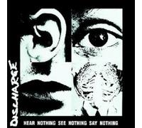 Discharge - Hear Nothing See Nothing Say... CD Neuf