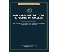 Discharge Instructions & Follow-Up Tracker: Large Print Organizer for Hospital Notes, Test Results, Warning Signs, Appointments, Calls & Care Tasks