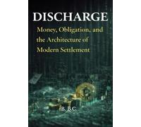 DISCHARGE: Money, Obligation, and the Architecture of Modern Settlement