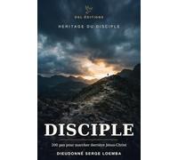 Disciple: 200 pas pour marcher derrière Jésus-Christ