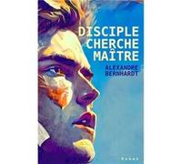 Disciple cherche maître Alexandre Bernhardt (Auteur)