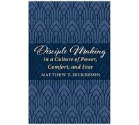 Disciple Making In A Culture Of Power, Comfort, And Fear