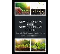 Discipled Deliverance - New Creation Seed- New Creation Breed: Establishing The Kingdom Within Series Vol 1