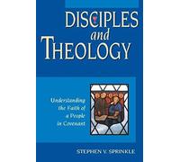 Disciples And Theology: Understanding The Faith Of A People In Covenant