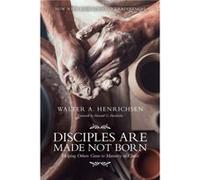 Disciples Are Made Not Born by Walter A Henrichsen Howard G. Hendricks, Walter A. Henrichsen (Auteur)