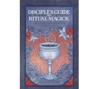 Disciple's Guide to Ritual Magick: A Beginner's Introduction to the High Art