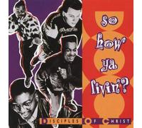 Disciples of Christ - So How Ya Livin