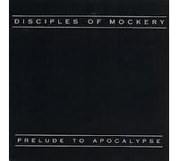 Disciples of Mockery - Prelude to Apocalypse (UK Import)
