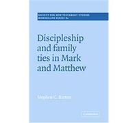 Discipleship And Family Ties in Mark And Matthew, SOCIETY FOR NEW TESTAMENT STUDIES MONOGRAPH SERIES Stephen C. Barton (Auteur)