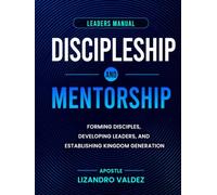 Discipleship and Mentorship: Leaders' Manual