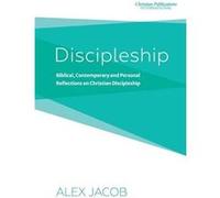 Discipleship Biblical Contemporary and Personal Reflections on Christian Discipleship - Alex Jacob - Christian Publications International - Livre en Angla Alex JacobAlex Jacob (Auteur)