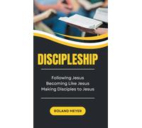 Discipleship: Following Jesus, Becoming Like Jesus, Making Disciples to Jesus