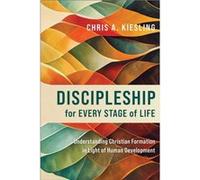 Discipleship for Every Stage of Life Understanding Christian Formation in Light of Human Development by Chris A. Kiesling Chris A. Kiesling (Auteur)