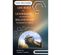 Discipleship Life: Built on Leadership, Anchored in Relationship, Fulfilled in Christ