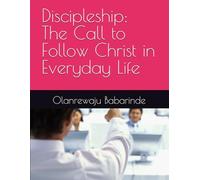 Discipleship: The Call to Follow Christ in Everyday Life