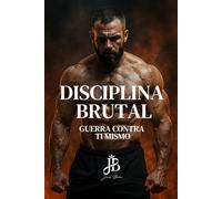 DISCIPLINA BRUTAL: GUERRA CONTRA TI MISMO