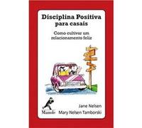Disciplina Positiva Para Casais: Como Cultivar Um Relacionamento Feliz Jane Nelsen (Auteur)