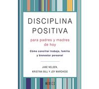 DISCIPLINA POSITIVA PARA PADRES Y MADRES DE HOY: Como conciliar trabajo, familia y bienestar personal