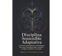 Disciplina Sostenible Adaptativa: El poder de entender cómo surge, se mantiene, se recupera y se transfiere.